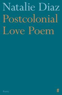 Postcolonial Love Poem by Natalie Diaz