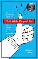 Stuff White People Like: The Definitive Guide to the Unique Taste of Millions by Christian Lander