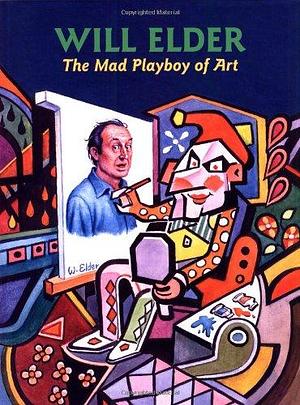 Will Elder: The Mad Playboy of Art by Greg Sadowski, Gary Groth