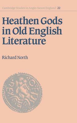 Heathen Gods in Old English Literature by Richard North, North Richard
