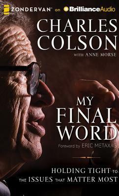 My Final Word: Holding Tight to the Issues That Matter Most by Charles Colson
