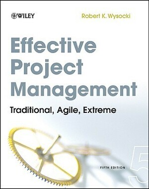Effective Project Management: Traditional, Agile, Extreme by Robert K. Wysocki