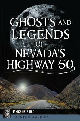 Ghosts and Legends of Nevada's Highway 50 by Janice Oberding