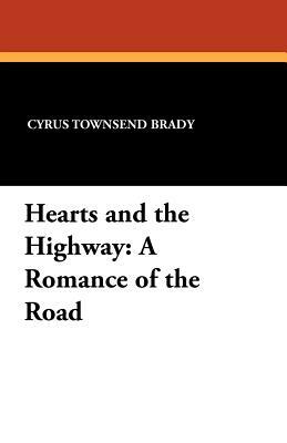 Hearts and the Highway: A Romance of the Road by Cyrus Townsend Brady