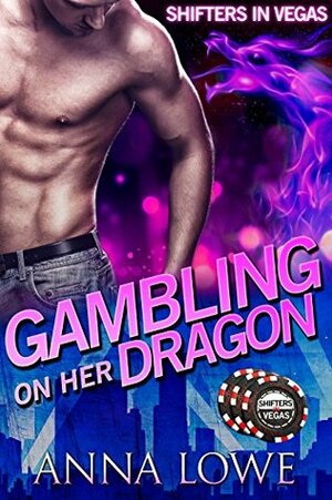 Gambling on Her Dragon by Anna Lowe