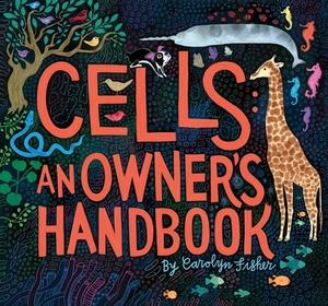 Cells: An Owner's Handbook by Carolyn Fisher