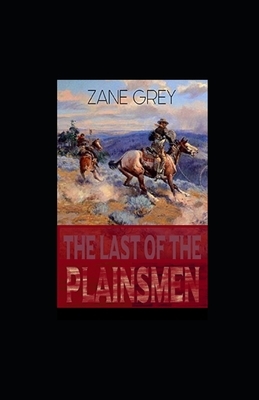 The Last of the Plainsmen illustrated by Zane Grey