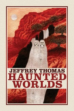 Haunted Worlds by Ian Rogers, Jeffrey Thomas