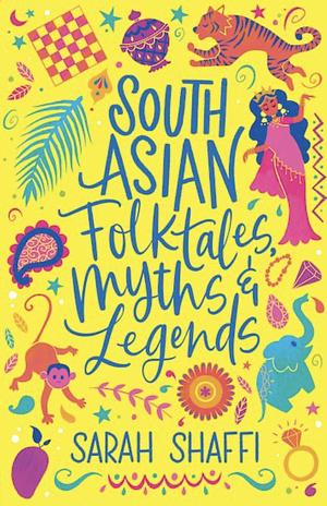 South Asian Folktales, Myths and Legends by Sarah Shaffi
