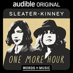 One More Hour: Words + Music by Sleater-Kinney, Sleater-Kinney