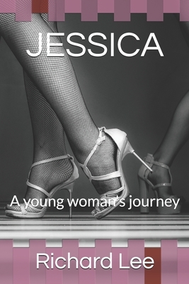 Jessica: A young woman's journey by Richard Lee