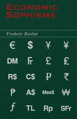 Economic Sophisms by Frédéric Bastiat