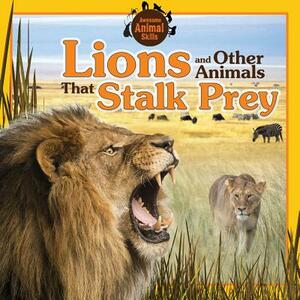 Lions and Other Animals That Stalk Prey by Jennifer Way