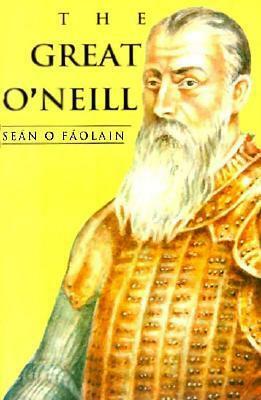The Great O'Neill: A Biography of Hugh O'Neill, Earl of Tyrone, 1550-1616 by Seán Ó Faoláin