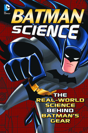 Batman Science: The Real-World Science Behind Batman's Gear by Tammy Enz