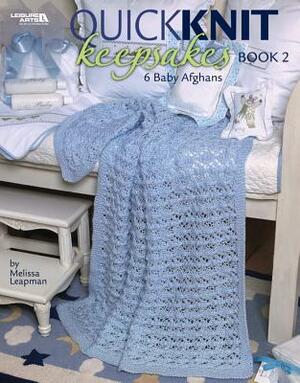 Quick Knit Keepsakes Book 2 (Leisure Arts #4527) by Melissa Leapman Blowney, Melissa Leapman