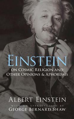 Einstein on Cosmic Religion and Other Opinions and Aphorisms by Albert Einstein