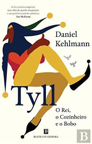 Tyll. O Rei, o Cozinheiro e o Bobo by Daniel Kehlmann