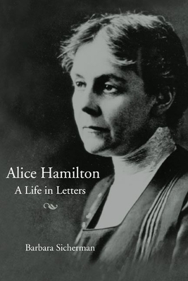 Alice Hamilton: A Life in Letters by Barbara Sicherman