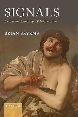 Signals: Evolution, Learning, and Information by Brian Skyrms, Brian Skyrms