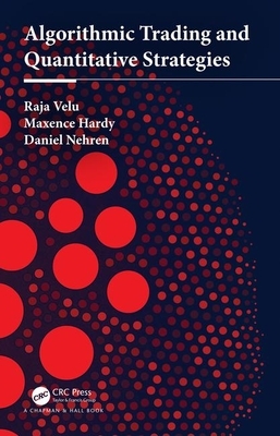 Algorithmic Trading and Quantitative Strategies by Raja Velu, Daniel Nehren, Maxence Hardy