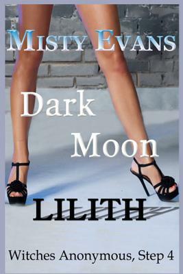 Dark Moon Lilith: Witches Anonymous, Step 4 by Misty Evans
