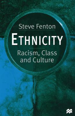 Ethnicity: Racism, Class and Culture by Steve Fenton