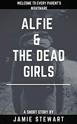 Alfie & The Dead Girls by Jamie Stewart
