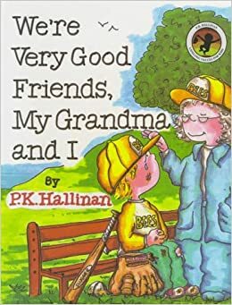 We're Very Good Friends, My Grandma and I by P.K. Hallinan