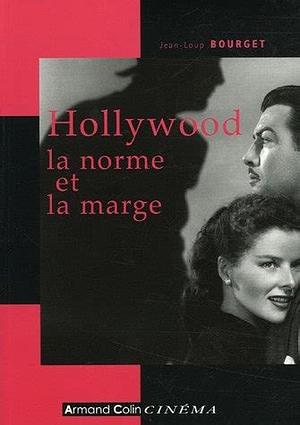 Hollywood, La Norme Et La Marge by Jean-Loup Bourget