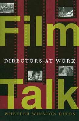 Film Talk: Directors at Work by Wheeler Winston Dixon