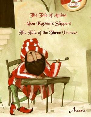 The Tale of Amina/Abou Kassem's Slippers/The Tale of the Three Princes by Melodie