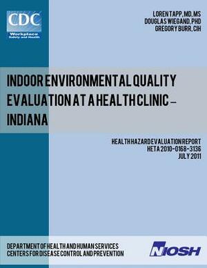 Indoor Environmental Quality Evaluation at a Health Clinic - Indiana by Centers for Disease Control and Preventi, Gregory Burr, Douglas Wiegand