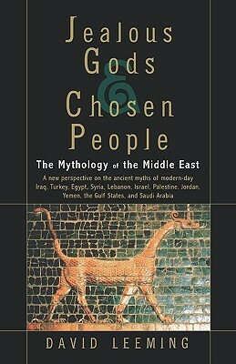 Jealous Gods and Chosen People: The Mythology of the Middle East by David A. Leeming