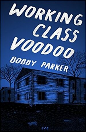 Working Class Voodoo by Bobby Parker
