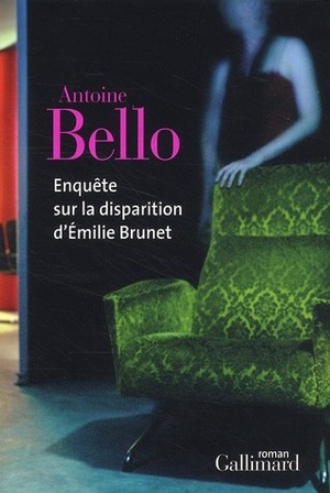 Enquête sur la disparition d'Emilie Brunet by Antoine Bello