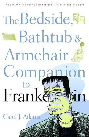 The Bedside, Bathtub & Armchair Companion to Frankenstein by Carol J. Adams
