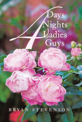 4 Days 4 Nights 4 Ladies 4 Guys by Bryan Stevenson