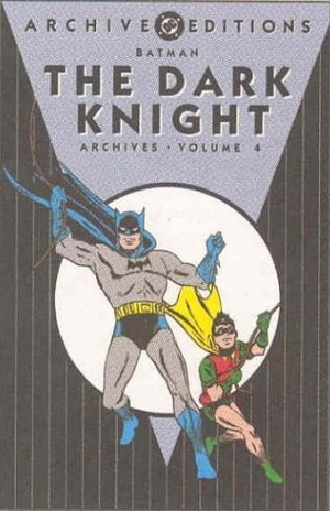 Batman: The Dark Knight Archives, Vol. 4 by Bill Finger, Jerry Robinson, Bob Kane, Don Cameron, Jack Burnley, Jack Schiff