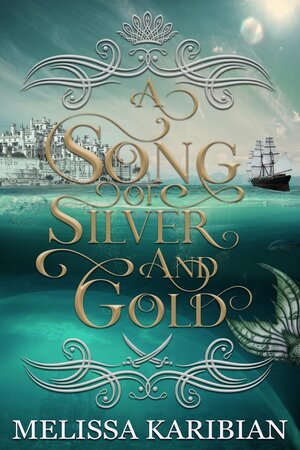 A Song of Silver and Gold by Melissa Karibian