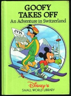 Goofy Takes Off: An Adventure in Switzerland by The Walt Disney Company