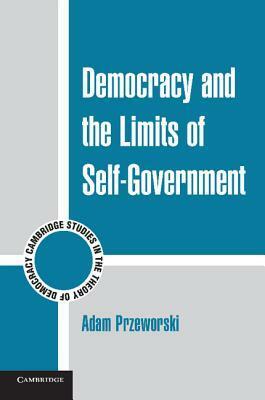 Democracy and the Limits of Self-Government by Adam Przeworski