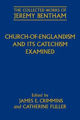 Church-Of-Englandism and Its Catechism Examined by Catherine Fuller, Philip Schofield, James E. Crimmins