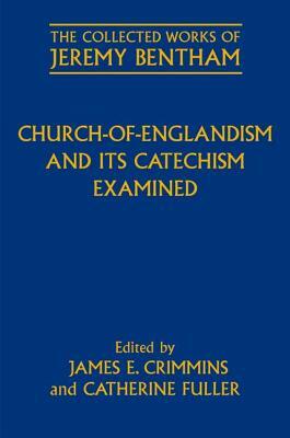 Church-Of-Englandism and Its Catechism Examined by Catherine Fuller, James E. Crimmins, Philip Schofield