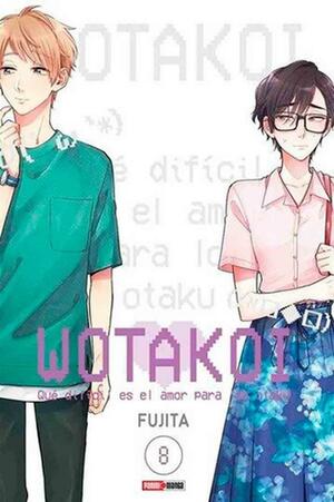 Wotakoi: Qué difícil es el amor para los otaku, Vol. 8 by Fujita, ふじた