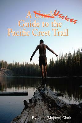 A Useless Guide to the Pacific Crest Trail by Joel Clark