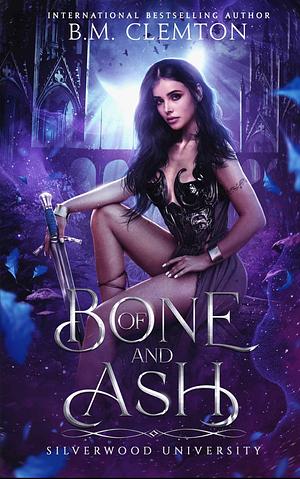 Of Bone and Ash by B.M. Clemton