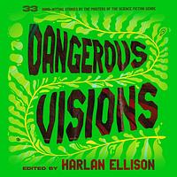 Dangerous Visions by Harlan Ellison, Robert Silverberg, Samuel R. Delany, Isaac Asimov, Larry Niven, Philip K. Dick, Frederik Pohl, Roger Zelazny, J.G. Ballard, Poul Anderson