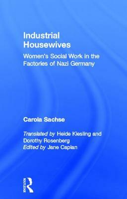 Industrial Housewives: Women's Social Work in the Factories of Nazi Germany by Carola Sachse