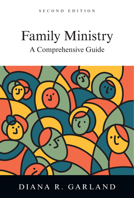 Family Ministry: A Comprehensive Guide by Diana R. Garland